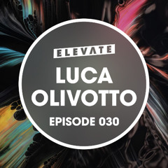 Elevate Mix 030 - Luca Olivotto (Vinyl Only Mix)