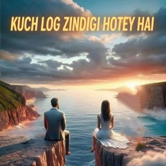KUCH  LOG ZINDAGI HOTEY HAI...