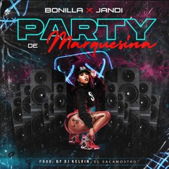Party de Marquesina Bonilla + Jandi +Dj Kelvin El Sacamostro