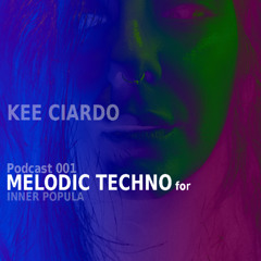 KEE CIARDO - Podcast 001 - MELODIC TECHNO for inner popula