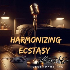 Harmonizing Ecstasy (Inspired By JRob The Wise Son)