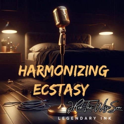 Harmonizing Ecstasy (Inspired By JRob The Wise Son)