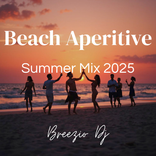 Stream Beach Aperitive Dj Set - Summer Mix 2025 by Breezio Dj | Listen ...