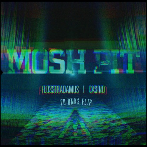 FLOSSTRADAMUS - MOSH PIT (feat. Casino) [TD BNK$ FLIP]