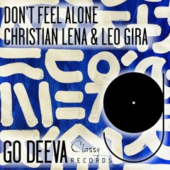 Christian Lena & Leo Gira "Don't Feel Alone" (Out On Go Deeva Records Classy)