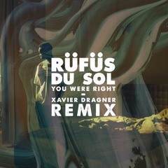 Rüfüs Du Sol - You Were Right (Xavier Dragner Remix)