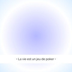✨ La vie est un jeu de poker...