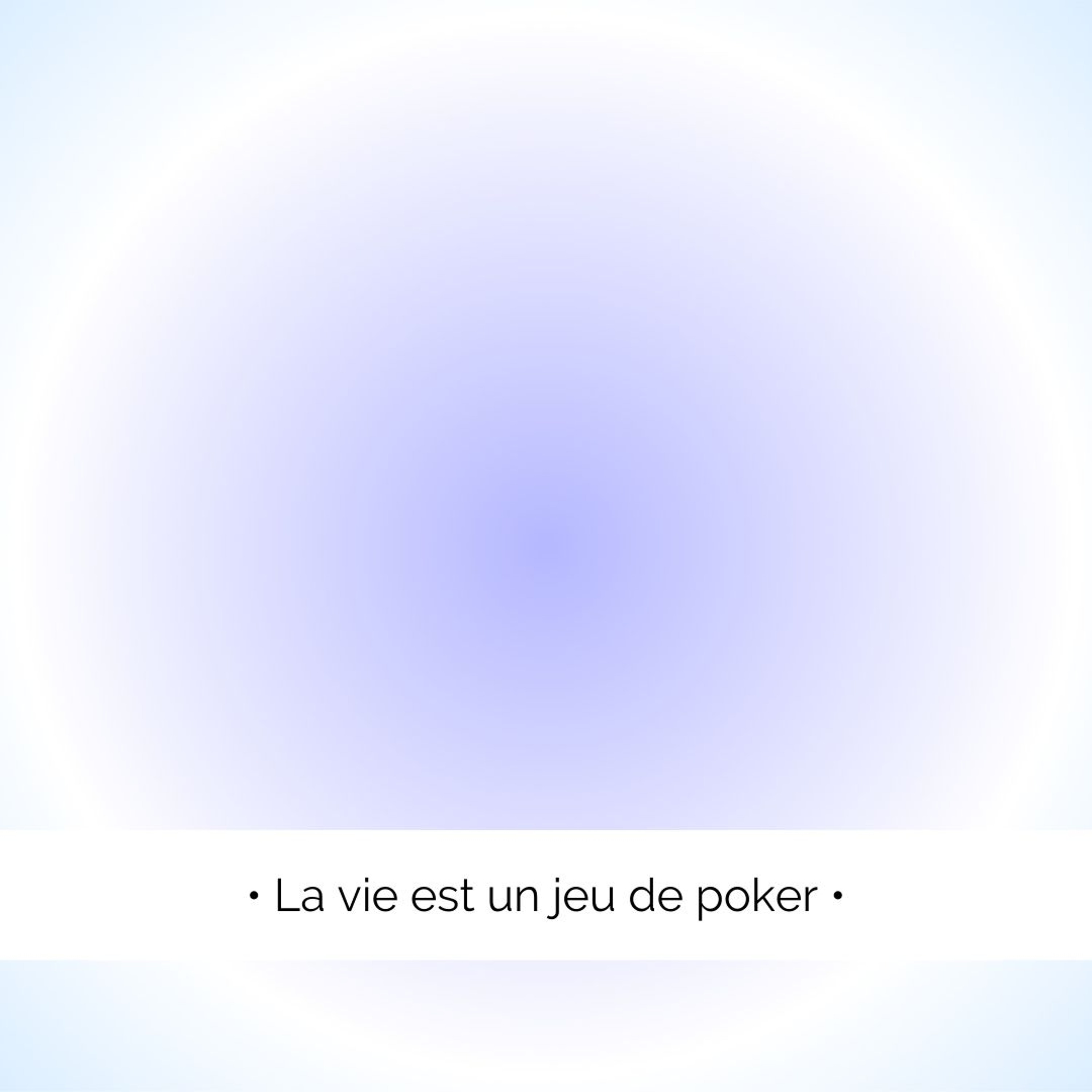 ✨ La vie est un jeu de poker...