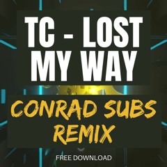 TC - Lost My Way (Conrad Subs Remix)