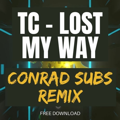 TC - Lost My Way (Conrad Subs Remix)