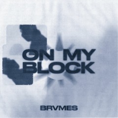 BRVMES - ON MY BLOCK