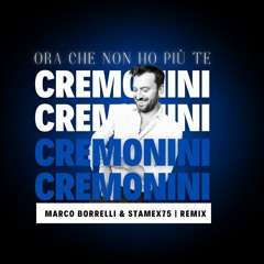 Cesare Cremonini - Ora che non ho più te (Marco Borrelli & Stamex75 Remix)