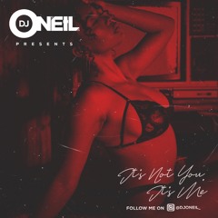 ITS NOT YOU, ITS ME PT.2 BY DJ ONEIL
