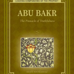 [View] KINDLE 💓 Abu Bakr: The Pinnacle of Truthfulness (Leading Companions of the Pr