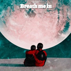 Breath me in