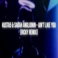 Kusta5 Feat Sarah Anglionin- Ain´t  Like You (Ricky Remix) [FREE DOWNLOAD]