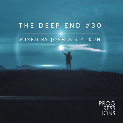105. The Deep End #30 - Mixed by Josh M x Yukun