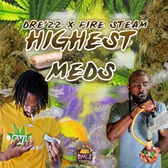 Dre'zz X Fire Steam- Highest Meds (Roll It)
