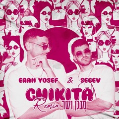 Chikita X מנגן ושר - (ERAN & SEGEV Special Edit)