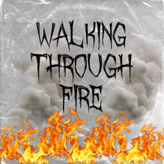 Walking Through Fire
