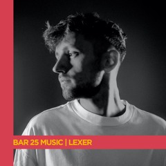 Bar 25 Music Series | Lexer