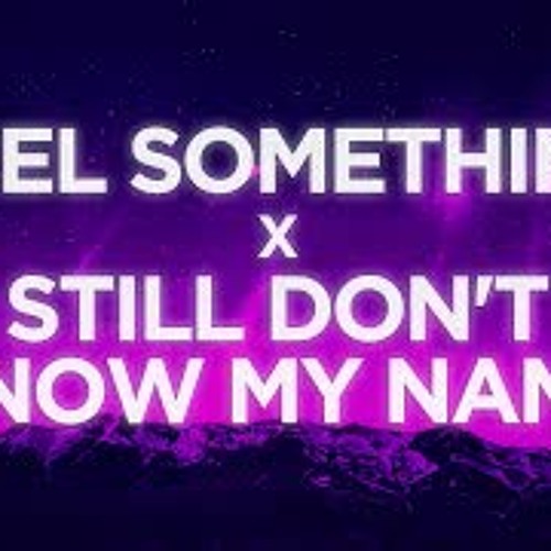 Still Don't Know My Name x Feel Something - Labrinth &  Bea Miller