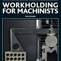 Read EPUB 💝 Workholding for Machinists (Crowood Metalworking Guides) by  Tim Stevens