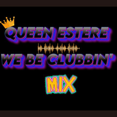 WE BE CLUBBIN' QUEEN ESTERE MIX