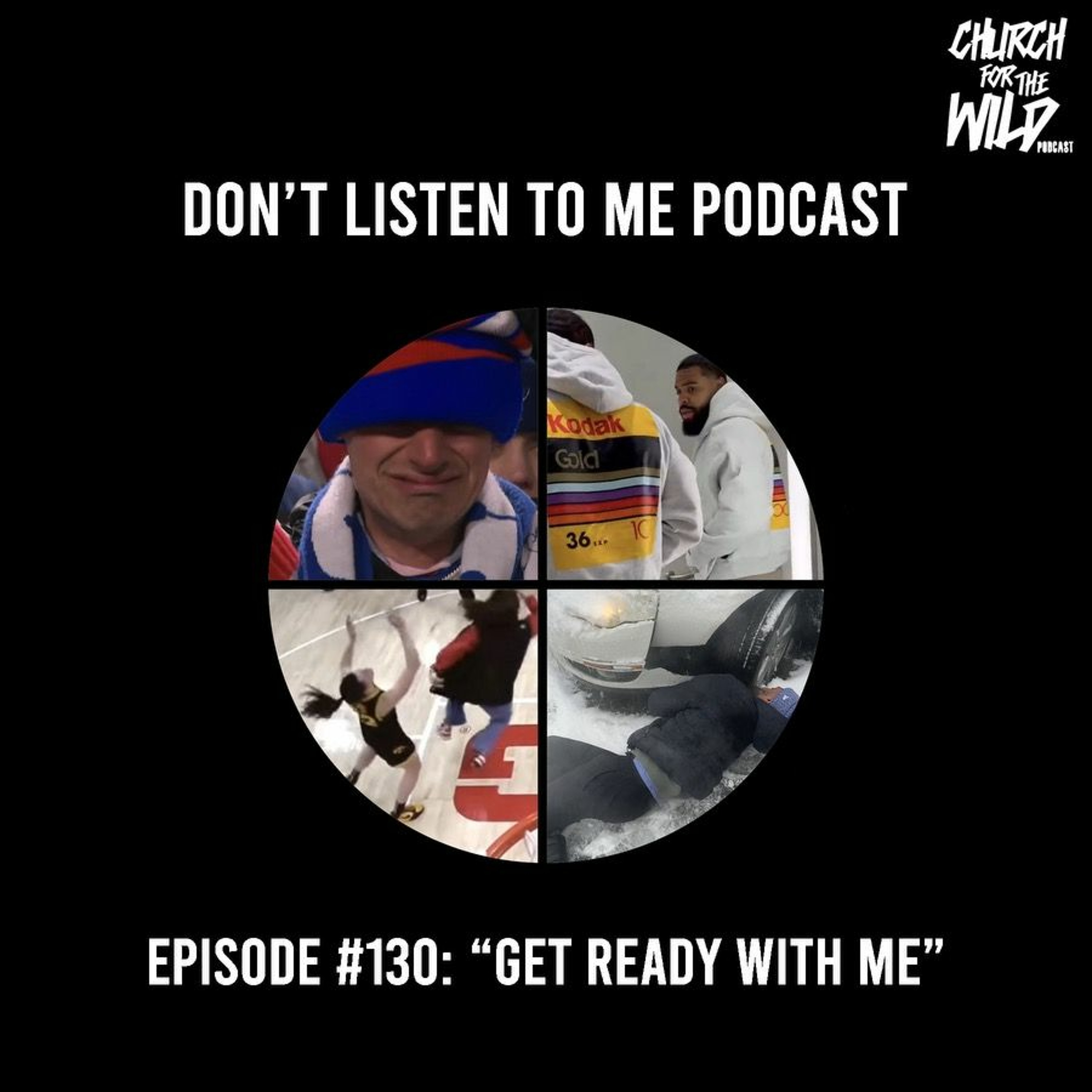 Don’t Listen To Me Episode #130: ”Get Ready With Me”