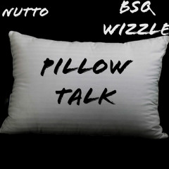 Pillow Talk (feat. BSQ Wizzle)