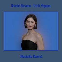 Gracie Abrams - Let It Happen (Maciulka Remix)