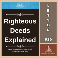 Lesson 39 - Righteous Deeds Explained | An-Nawawī's 40 Hadith (06.10.2024)