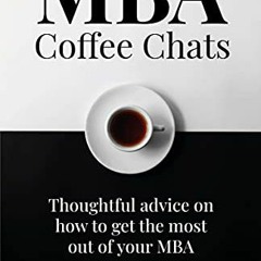 ✔️ [PDF] Download MBA Coffee Chats: Thoughtful advice on how to get the most out of your MBA by