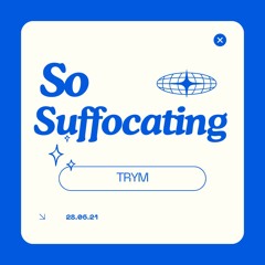 So Suffocating