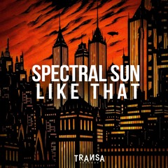 Spectral Sun - Like That (TRANSA RECORDS)