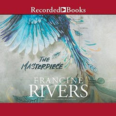 [Read] [EPUB KINDLE PDF EBOOK] The Masterpiece by  Francine Rivers &  Susan Bennett 💛