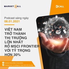 Podcast - Việt Nam trở thành thị trường lớn nhất rổ MSCI Frontier với tỷ trọng hơn 30%
