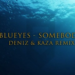 Blueyes - Somebody (DENIZ & KAZΛ Remix)