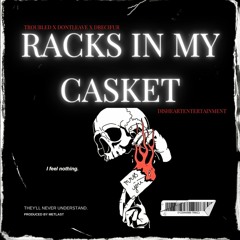 "RACKS IN MY CASKET" Troubled x dontleave x drecifur (RARE)