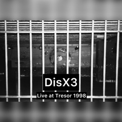 DisX3 - Live At Tresor 1998