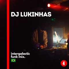 Intergalactic Funk Mix - Ep. 4 w/ DJ Lukinhas