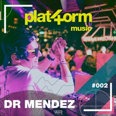 Dr Mendez - Plat4orm #002