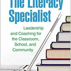 DOWNLOAD/PDF  The Literacy Specialist: Leadership and Coaching for the Classroom, School,