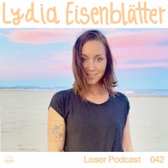 Loser Podcast 042 - Lydia Eisenblätter