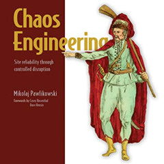 GET KINDLE 📍 Chaos Engineering: Site reliability through controlled disruption by  M