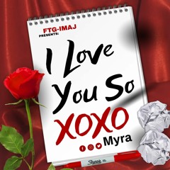 Myra- I LOVE YOU SO