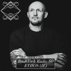 BashTech Radio 60 ETHOS (IE) Guest Mix