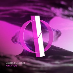 Alltiz x GL?TCH - Only You (Original Mix) [OUT NOW]