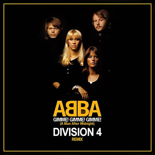 Stream ABBA - Gimme! Gimme! Gimme! (A Man After Midnight) [Division 4 Radio  Edit] by Division 4 | Listen online for free on SoundCloud