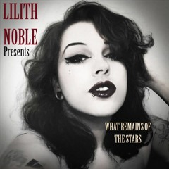 LILITH NOBLE - WHAT REMAINS OF THE STARS